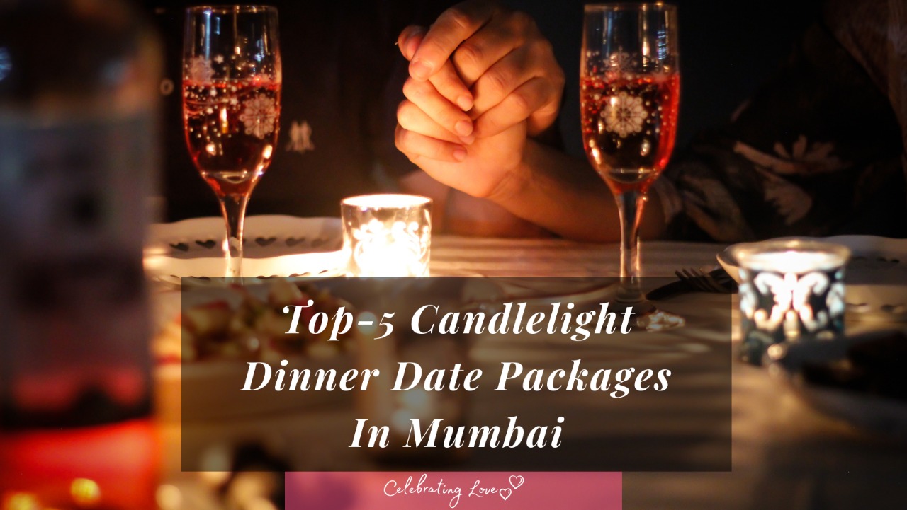 Top 5 Romantic Candlelight Dinner Packages For Couples In Mumbai.