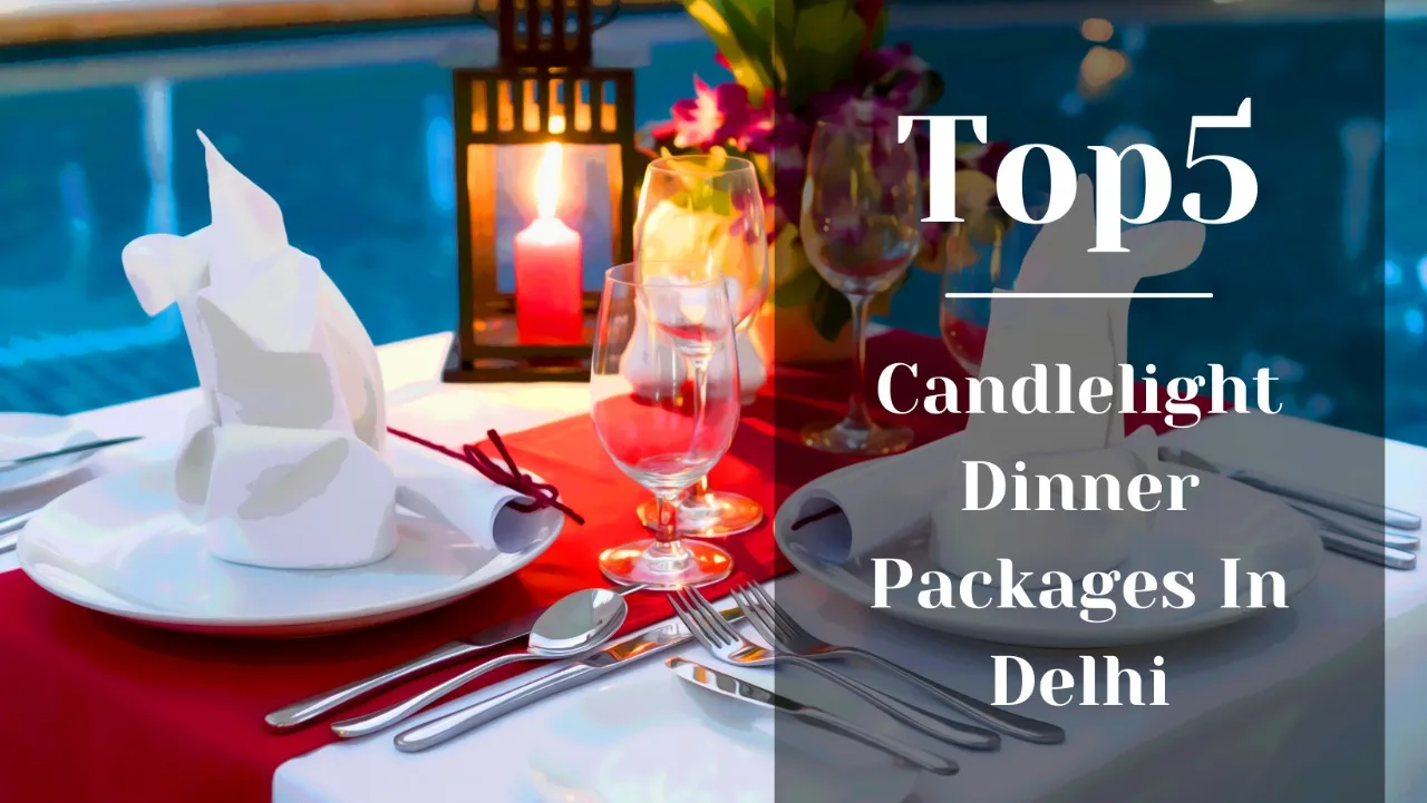 Top 5 Romantic Candlelight Dinner Date Packages For Couples In Delhi.