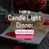 Top 5 Candle Light Dinner In Hyderabad